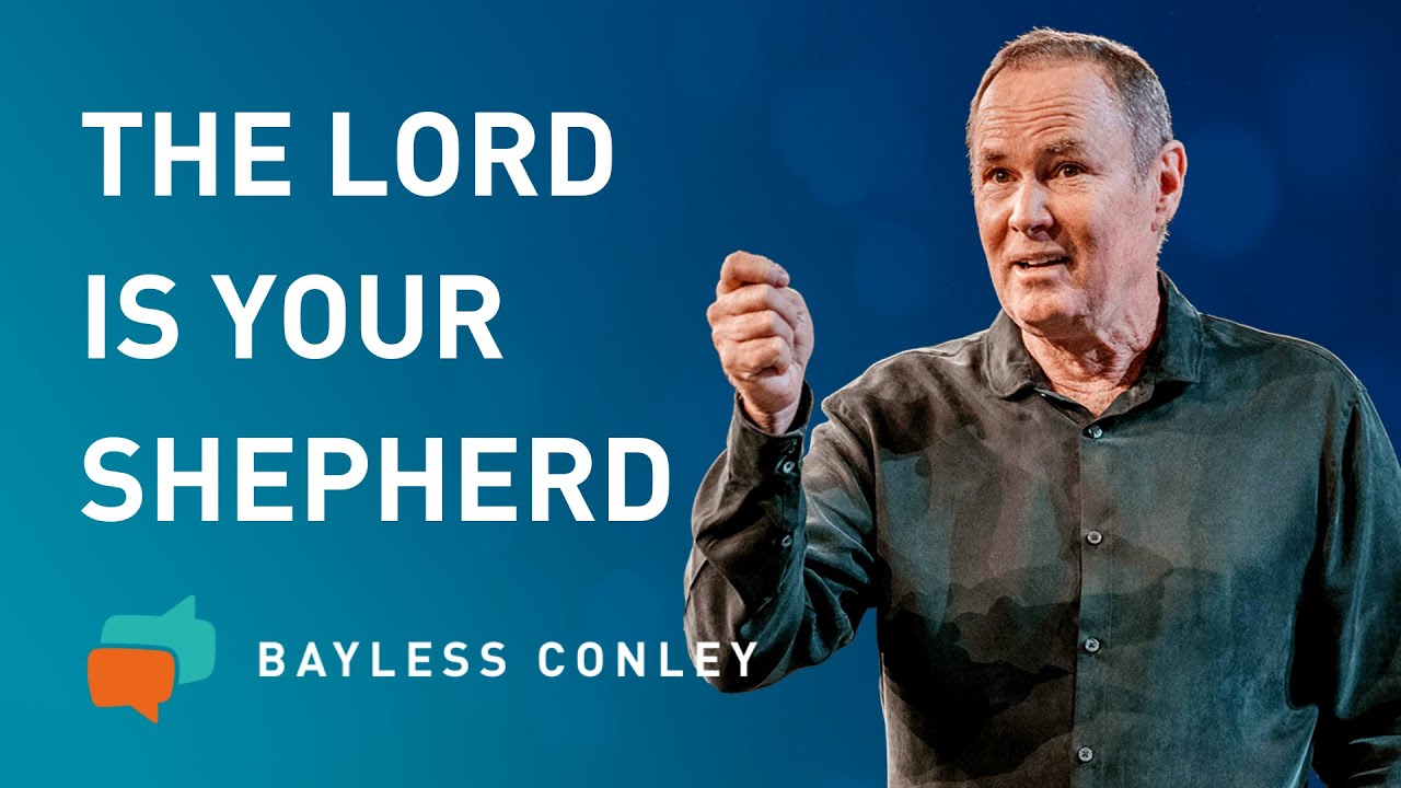 The Lord Is My Shepherd (1/2) | Bayless Conley