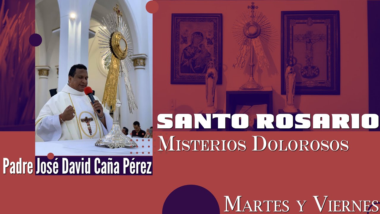 SANTO ROSARIO MISTERIOS DOLOROSOS - MARTES Y VIERNES