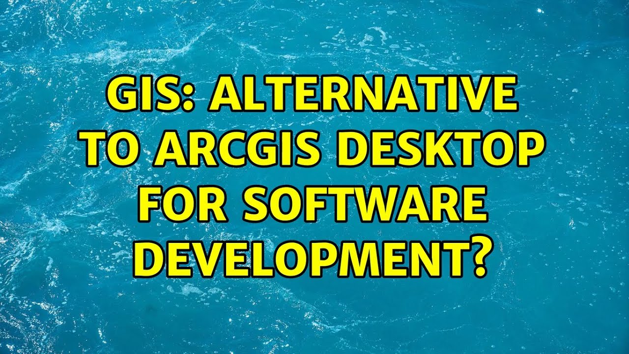 GIS: Alternative to ArcGIS Desktop for software development? (3 Solutions!!)