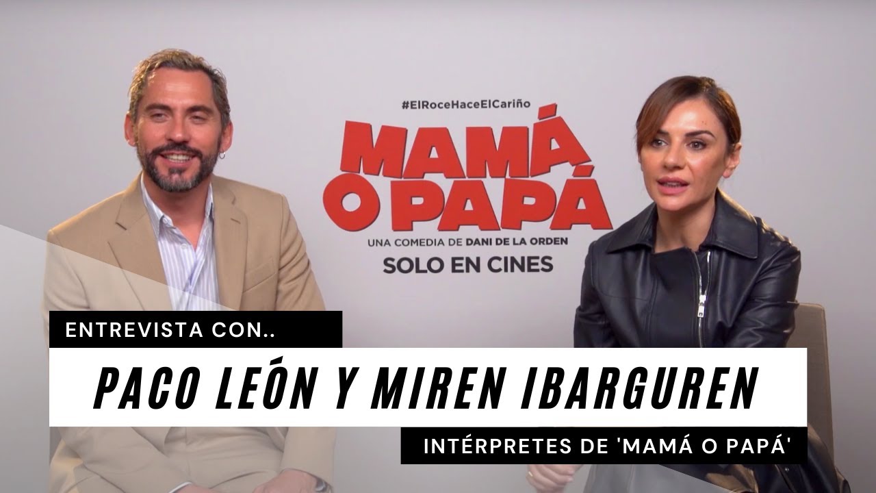 #Entrevista | Paco León y Miren Ibarguren presentan 'Mamá o Papá'