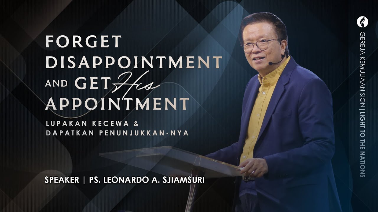 FORGET DISAPPOINTMENT AND GET HIS APPOINTMENT | Sermon by Ps. Leonardo A. Sjiamsuri