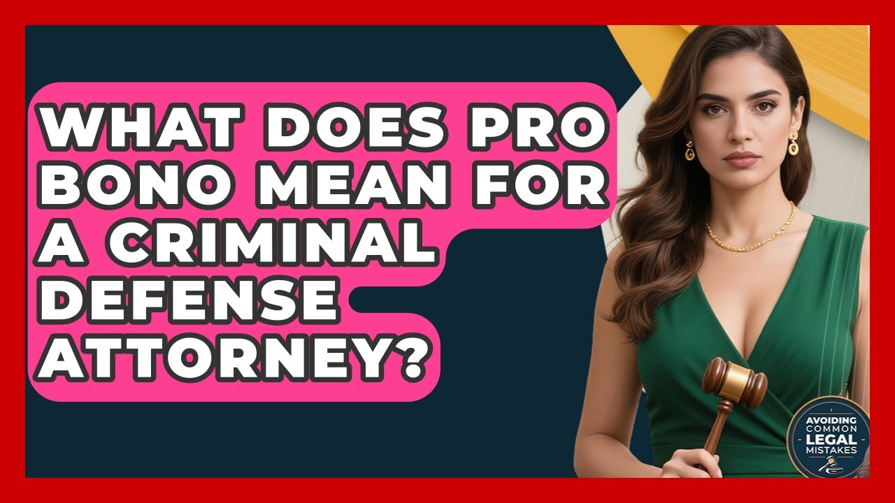 What Does Pro Bono Mean For A Criminal Defense Attorney? - Avoiding Common Legal Mistakes