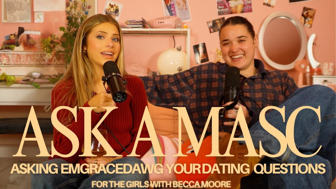 ASK A MASC ft. MY FRENEMY (emgracedawg!) - For the Girls with Becca Moore