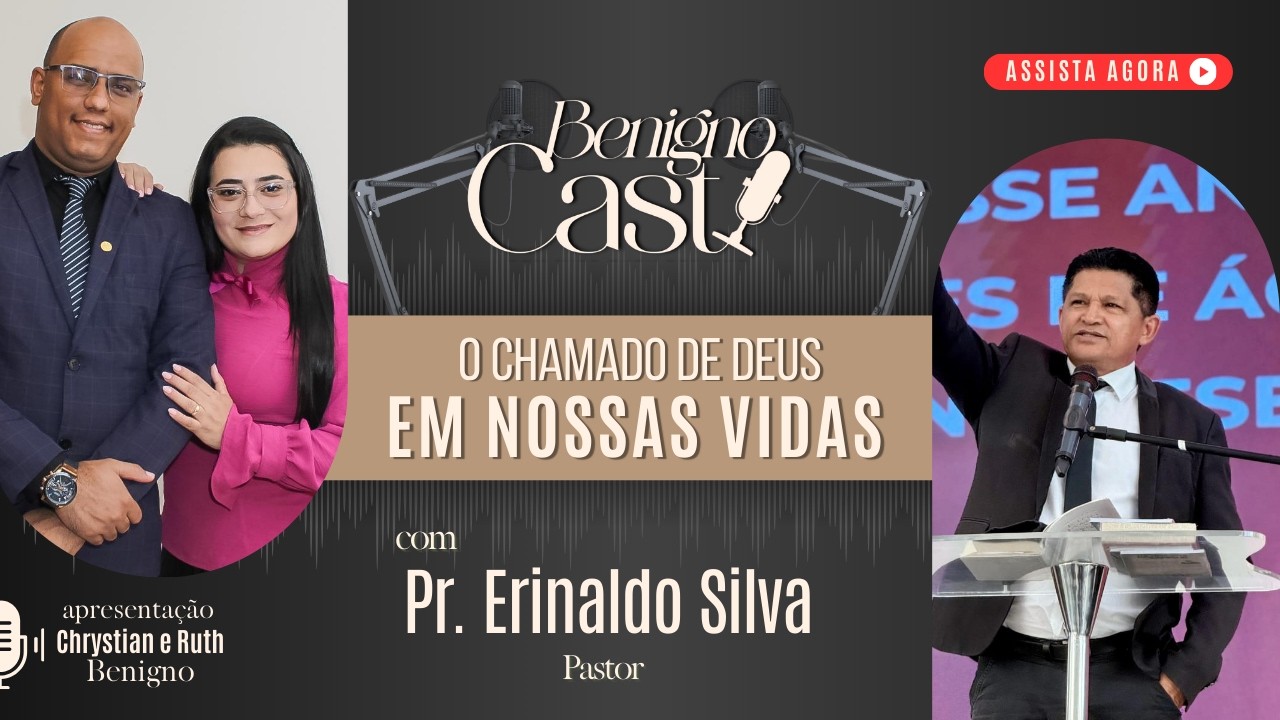 O Chamado de Deus - com Pastor Erinaldo Silva | Benigno Cast | MISS. RUTH BENIGNO