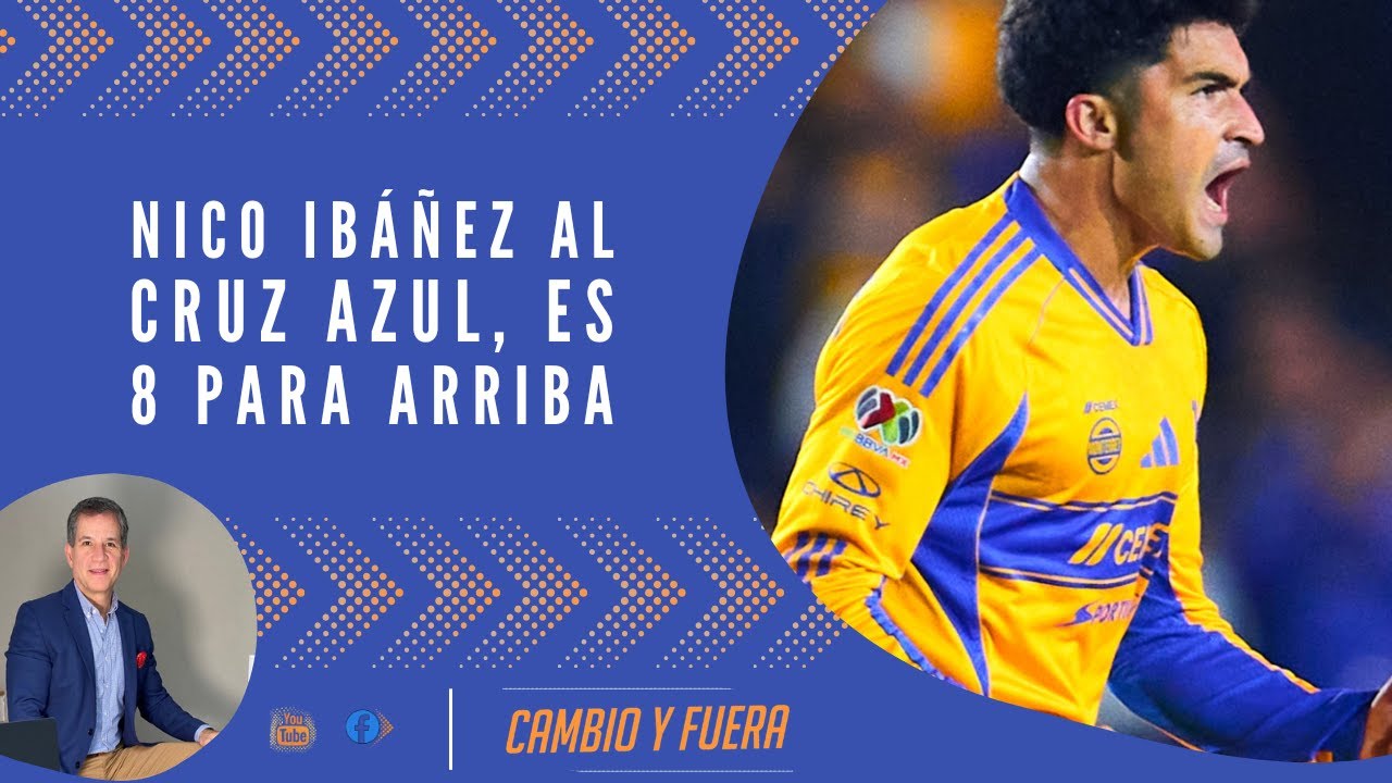 Nico Ibáñez al Cruz Azul, es 8 para arriba.