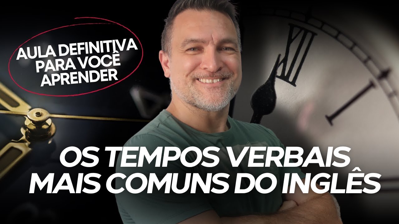 APRENDA OS TEMPOS VERBAIS MAIS COMUNS EM INGLÊS