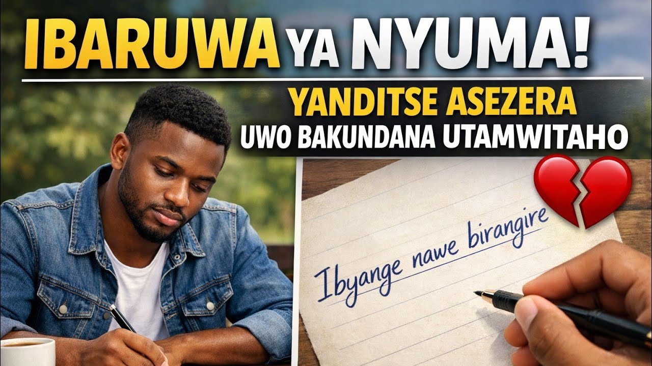 💔 IBARUWA IBABAJE YANDITSE ASEZERA UWO BAKUNDANA UTAMWIRAHO 💔