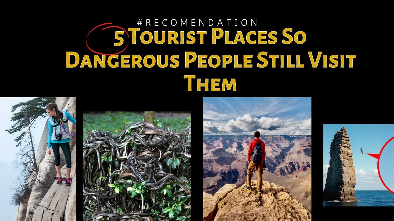 5 Tourist Places So Dangerous People Still Visit Them .....