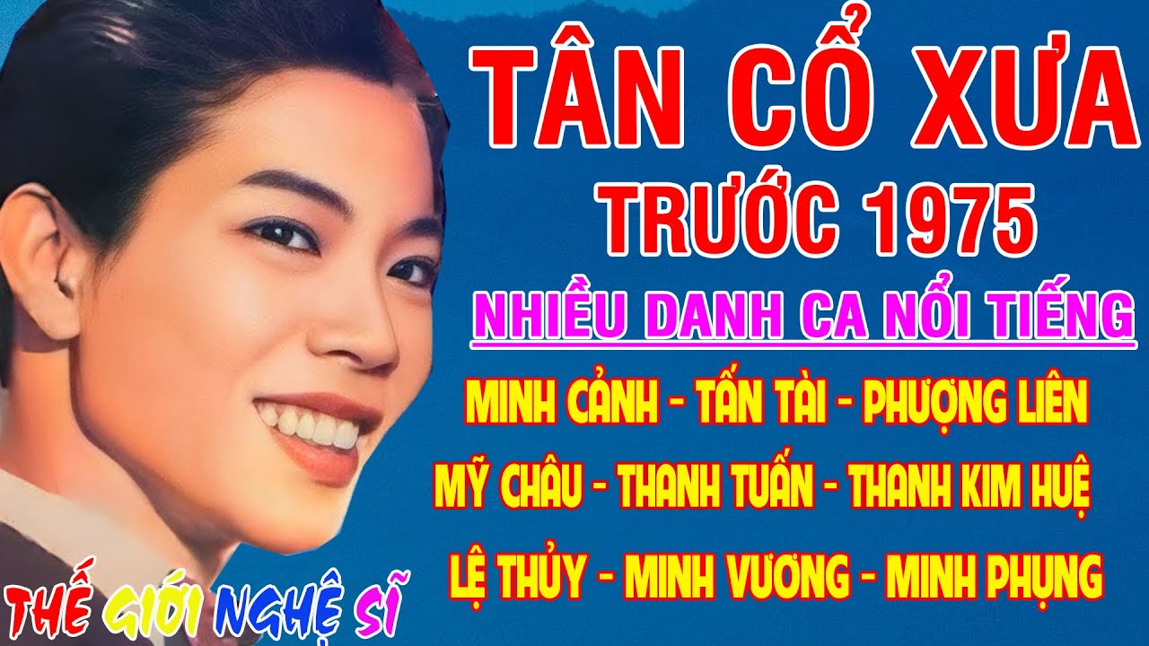 Tân Cổ Xưa - Tân Cổ 1975 #ĐặcBiệtNghệSỹNổi Tiếng #MINH CẢNH, TẤN TÀI, PHƯỢNG LIÊN, LỆ THỦY,MỸ CHÂU