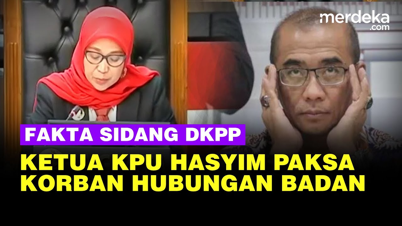 Fakta Sidang DKPP, Ketua KPU Hasyim Rayu & Paksa Korban Hubungan Badan di Hotel