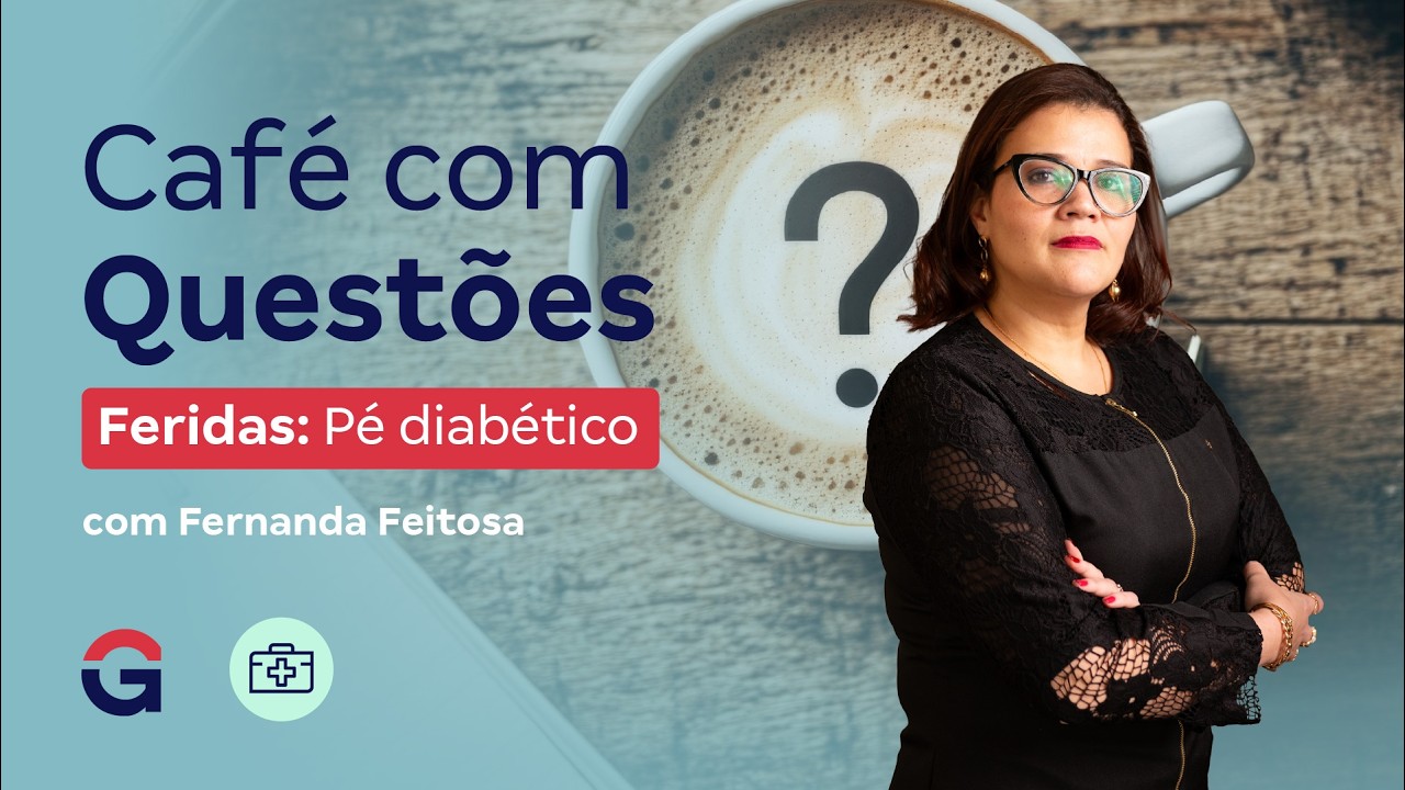 Café com Questões | Feridas: Pé diabético com Fernanda Feitosa