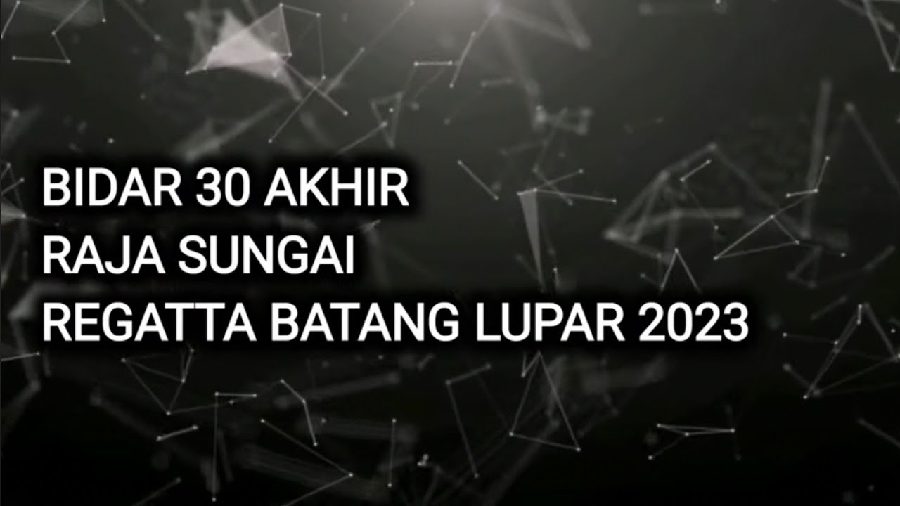 RAJA SUNGAI REGATTA BENAK BATANG LUPAR 2023 - BIDAR 30 AKHIR
