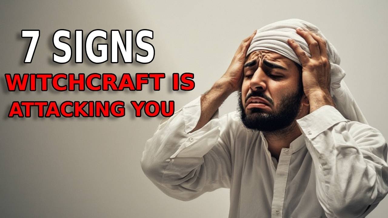 7 Signs Witchcraft is Attacking You | ISLAM