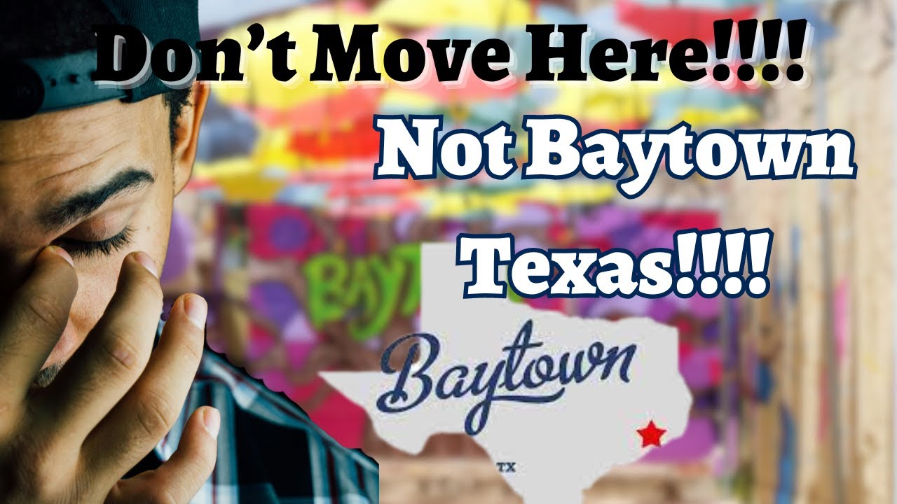 Don't Move To Baytown Texas