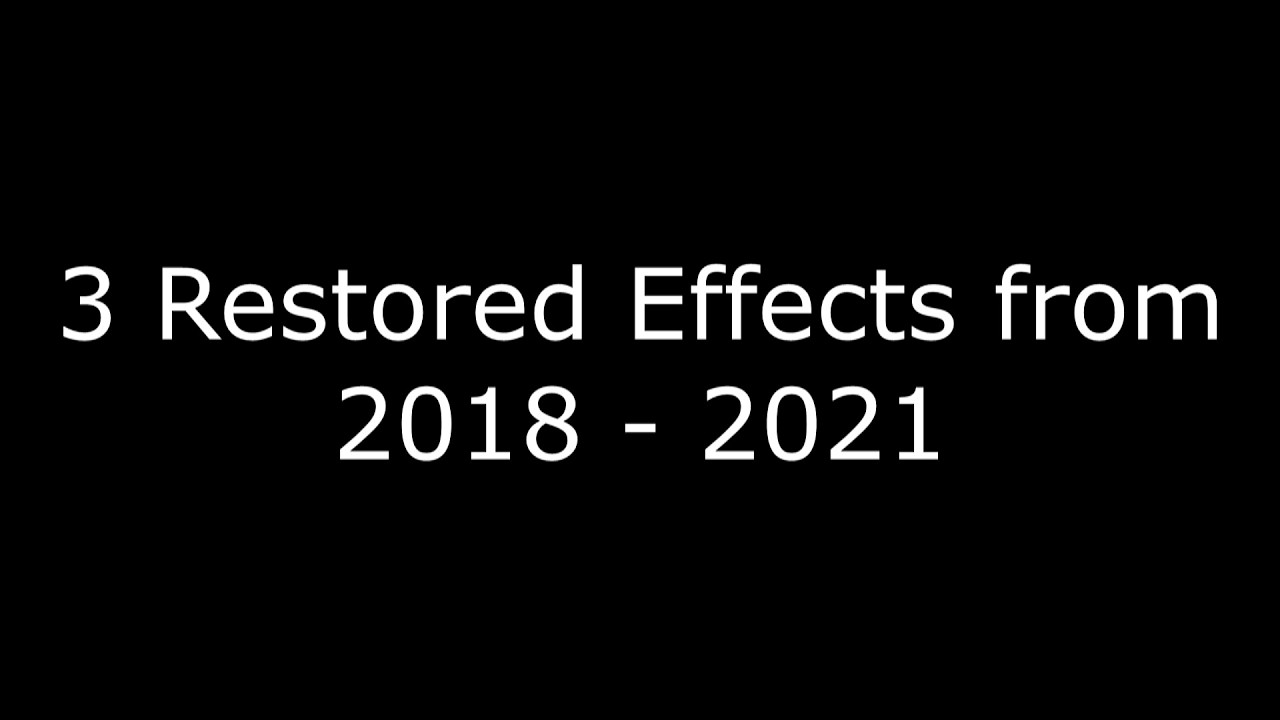 (Last Video of February) 3 Restored Effects from 2018 - 2021