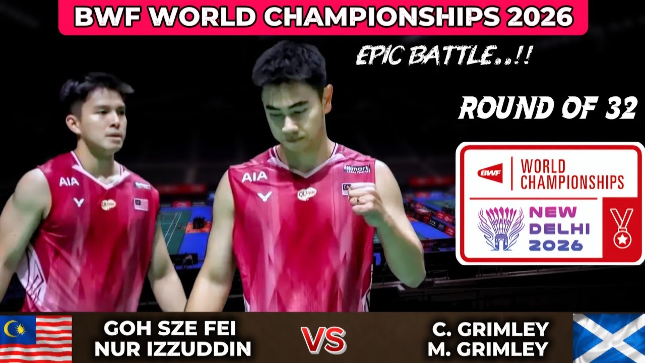 Goh Sze Fei/Nur Izzuddin vs Grimley/Grimley | R32 - BWF World Championships 2026