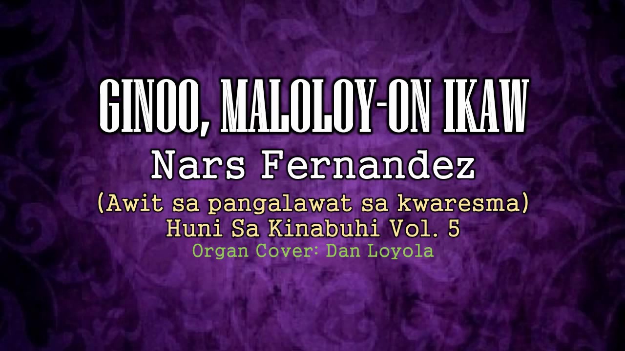 Ginoo, Maloloy on Ikaw  - Nars Fernandez