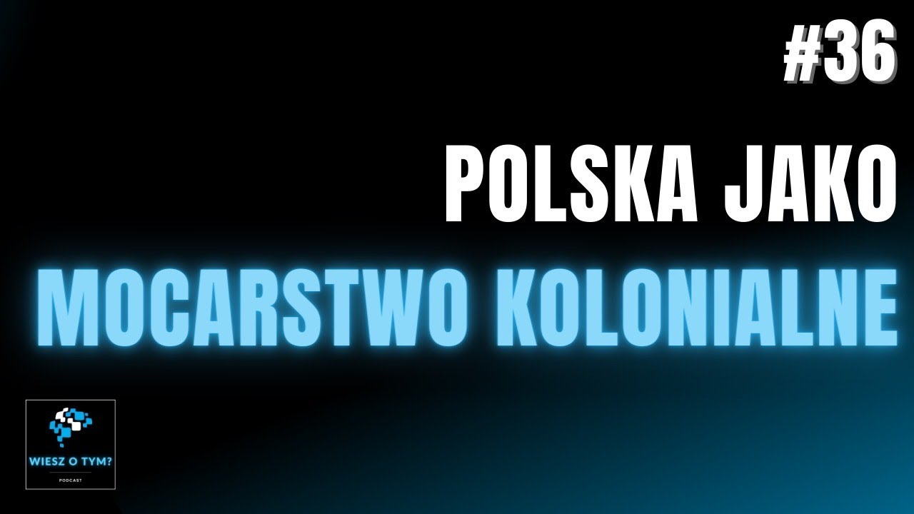 #36. Polska jako mocarstwo kolonialne