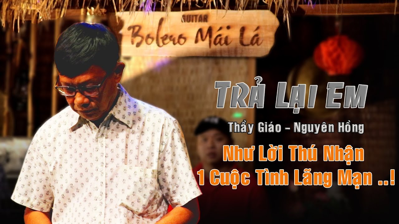 Trả Lại Em ( Câu Yêu ) - Thầy Giáo Nguyên Hồng - Như lời thú nhận Một cuộc tình lãng mạn | Guitar
