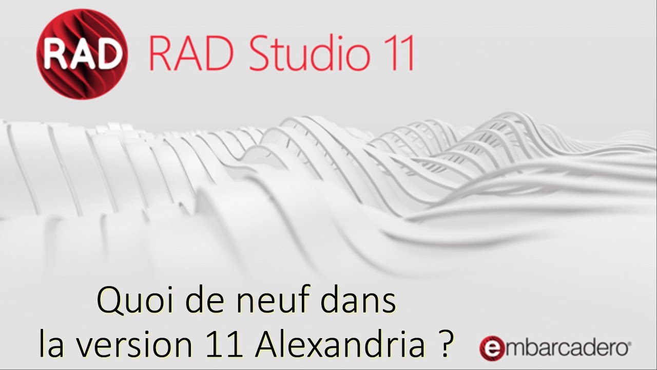 Quoi de neuf dans la version 11 Alexandria de RAD Studio, Delphi et C++Builder ?