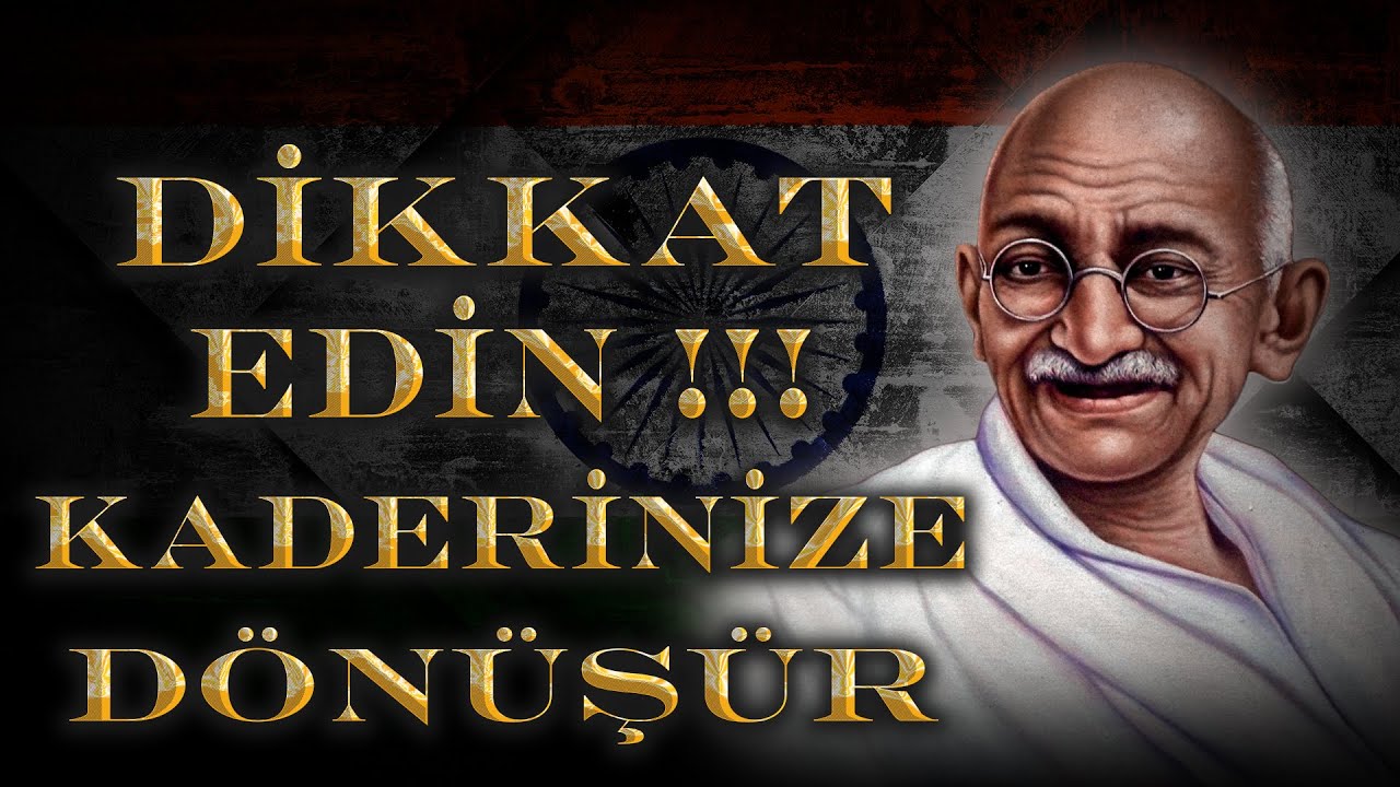 Dikkat Edin Kaderinize Dönüşür - Mahatma Gandi