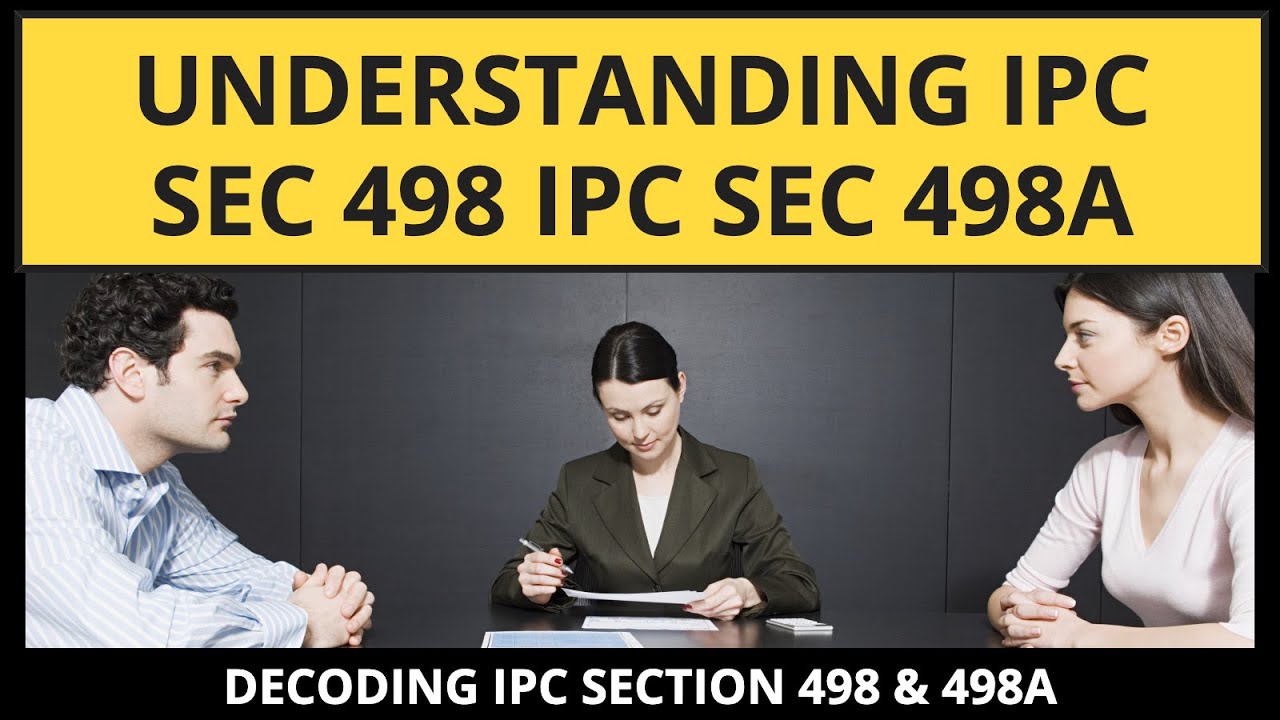 Decoding IPC Section 498 & 498A: A Comprehensive Guide l The Legal Point