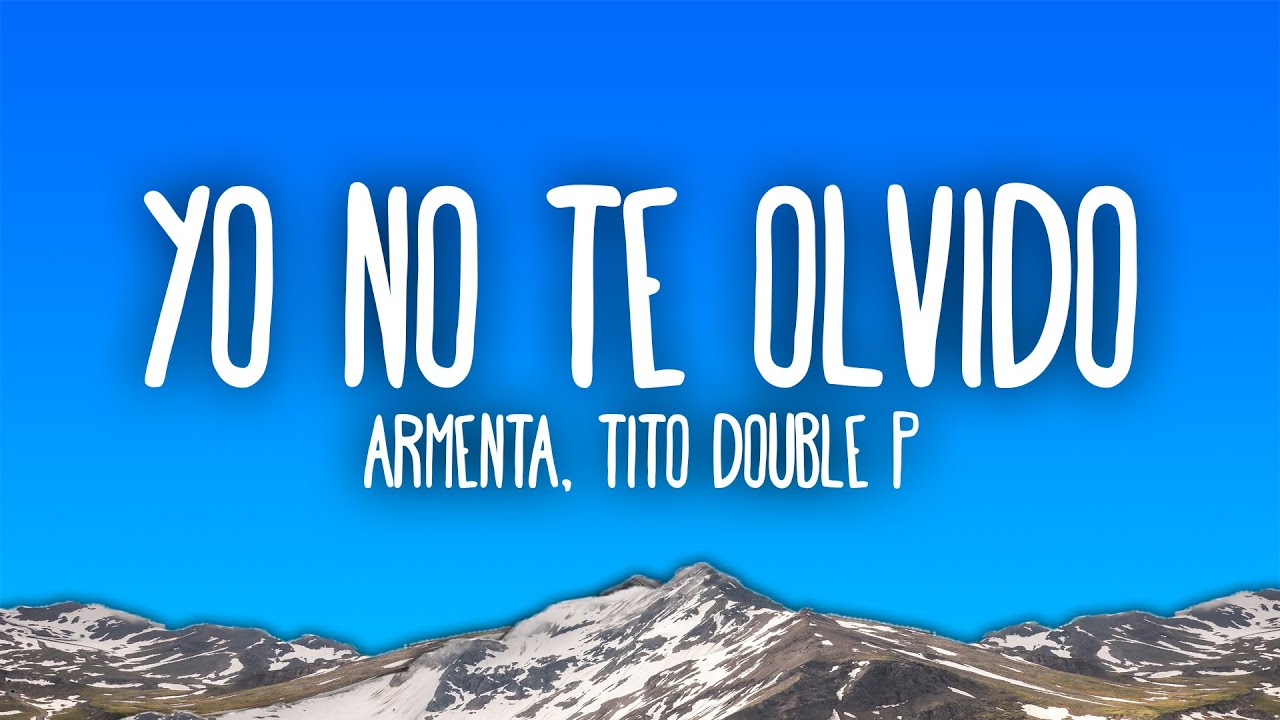 Armenta & Tito Double P - YO NO TE OLVIDO