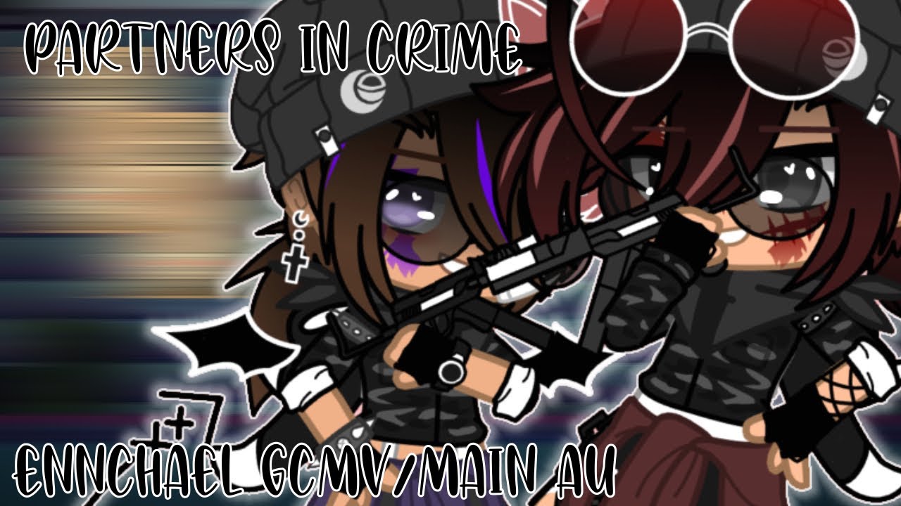 Partners in Crime GCMV | Ennchael GCMV | My AU