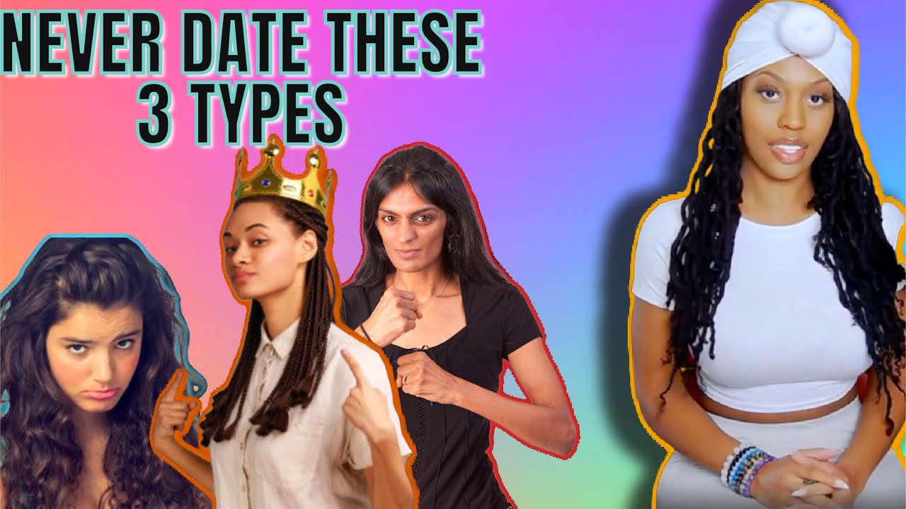 3 TYPES OF WOMEN TO NEVER DATE/DEAL WITH