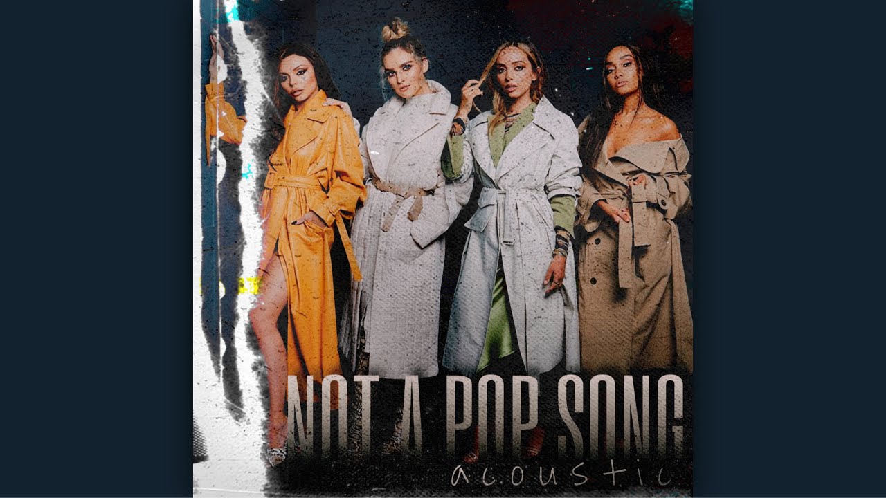 Little Mix – Not A Pop Song (Acoustic Version)
