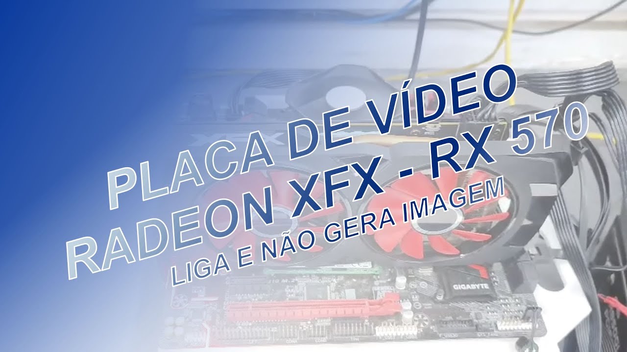 Placa de Vídeo Radeon XFX- RX570 que não da vídeo