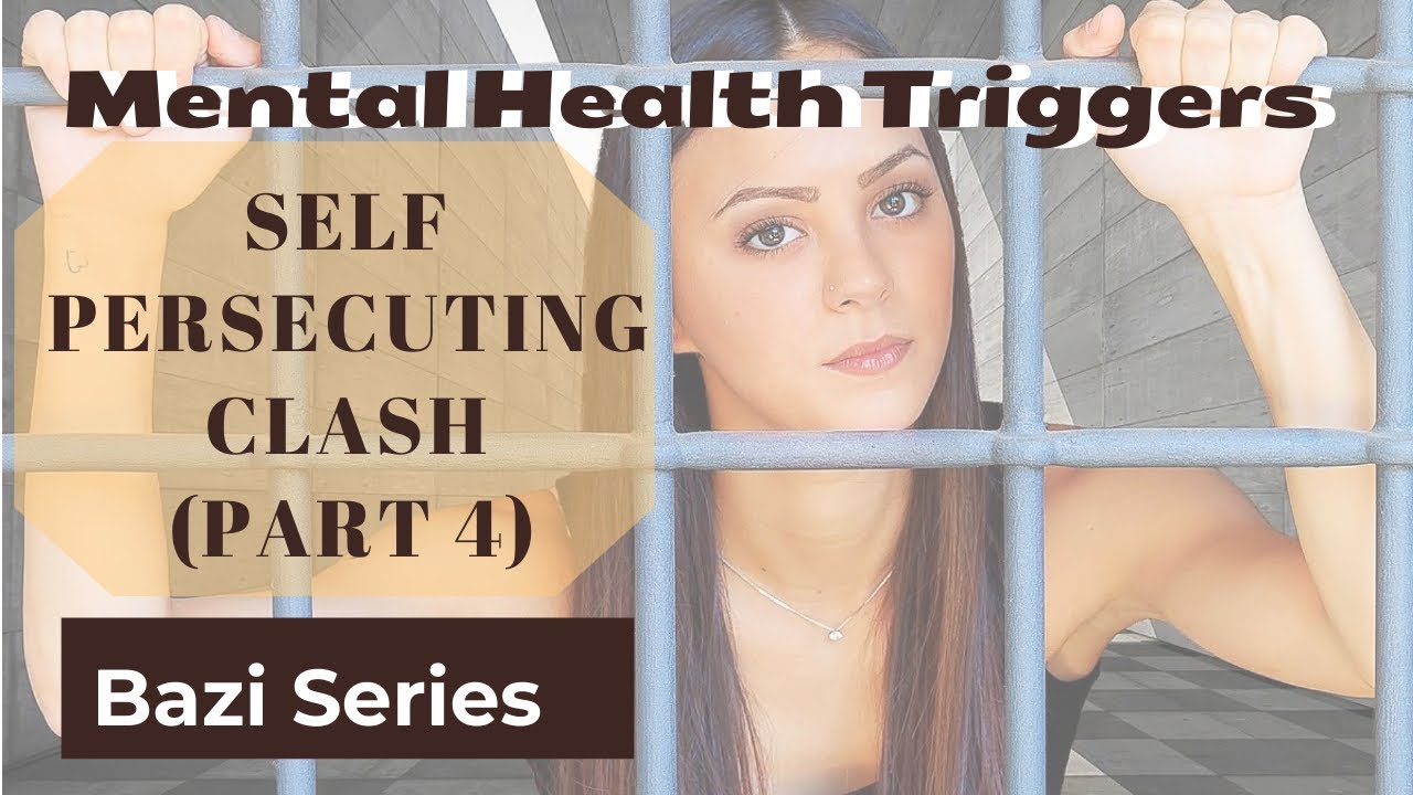 Bazi | Self Persecuting Clash |  Mental Health Triggers  (Part 4)