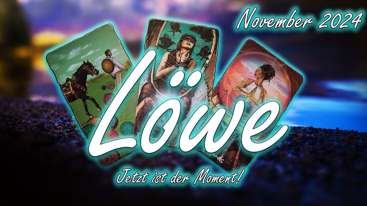 ♌Löwe/Leo November 2024 : Jetzt ist der Moment!