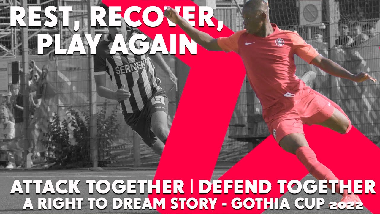 ATTACK TOGETHER I DEFEND TOGETHER - REST, RECOVER, PLAY AGAIN - A RIGHT TO DREAM STORY - GOTHIA CUP