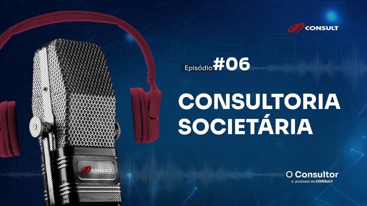 O Consultor - Podcast EP#06 CONSULTORIA SOCIETÁRIA - PLANEJAMENTO PATRIMONIAL E SUCESSÓRIO