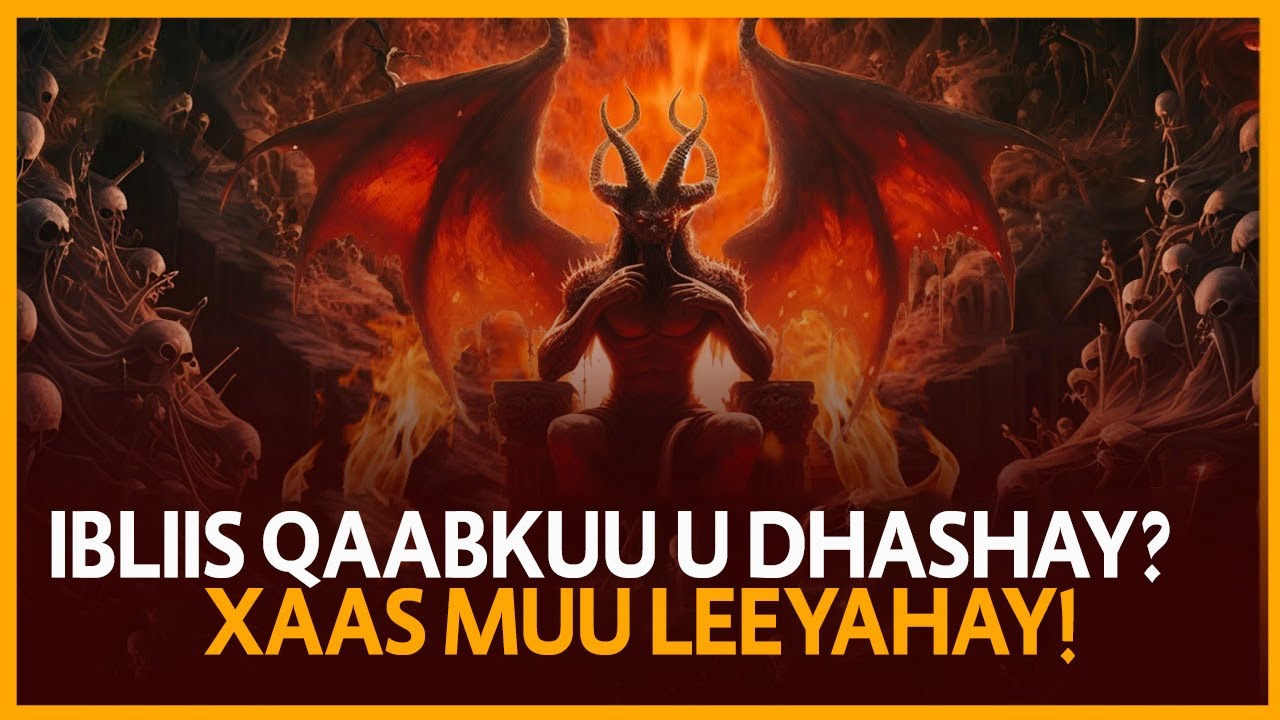IBLIIS | QAABKUU U DHASHAY | XAASKIISU MAXAY TAHAY?