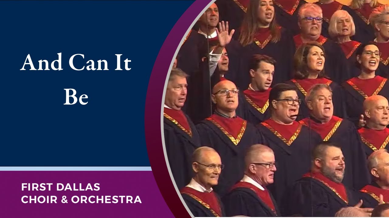 “And Can It Be” First Dallas Choir and Orchestra | April 2, 2023