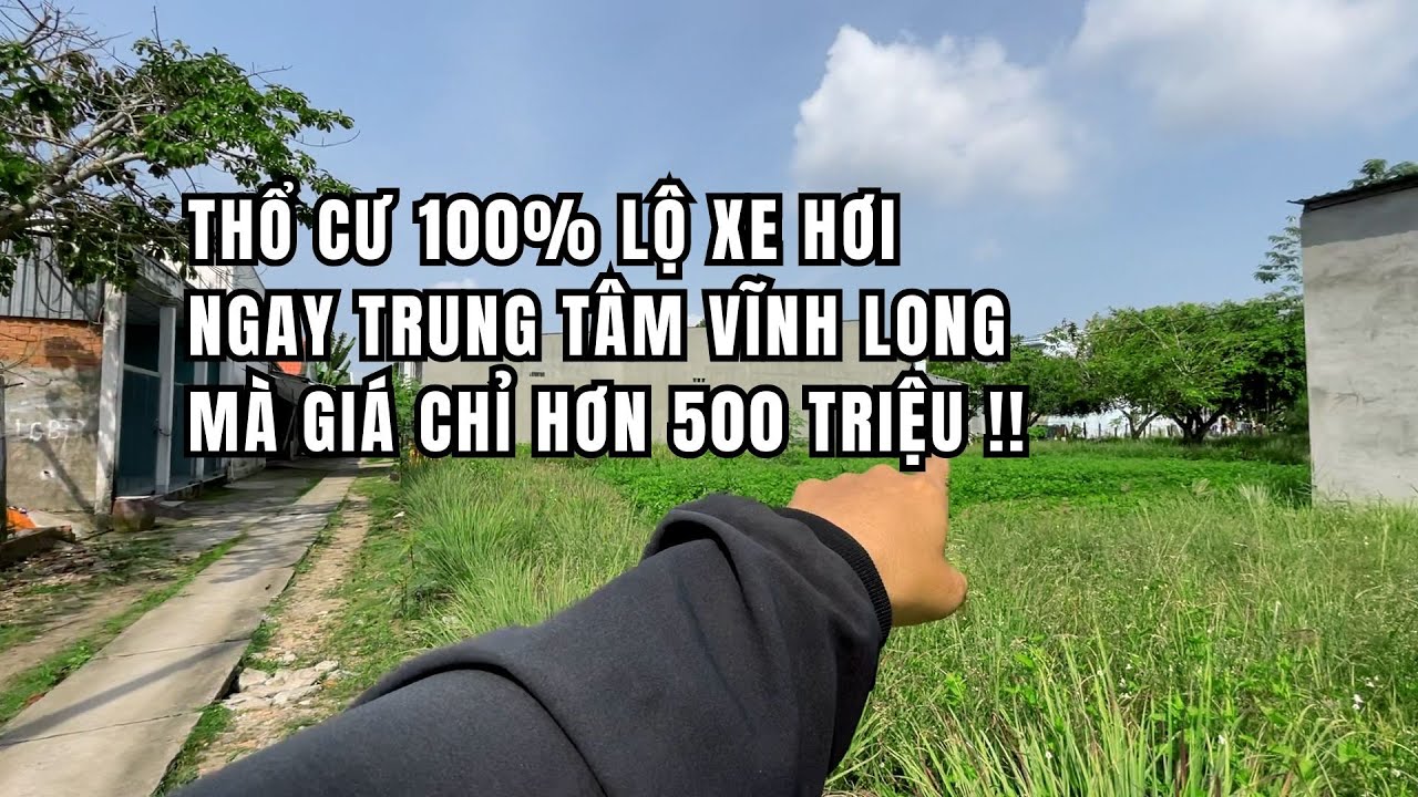 Tập 51: Nhỉnh 500 triệu nền thổ cư 100% phường Tân Ngãi trung tâm Vĩnh Long xe hơi tới đất