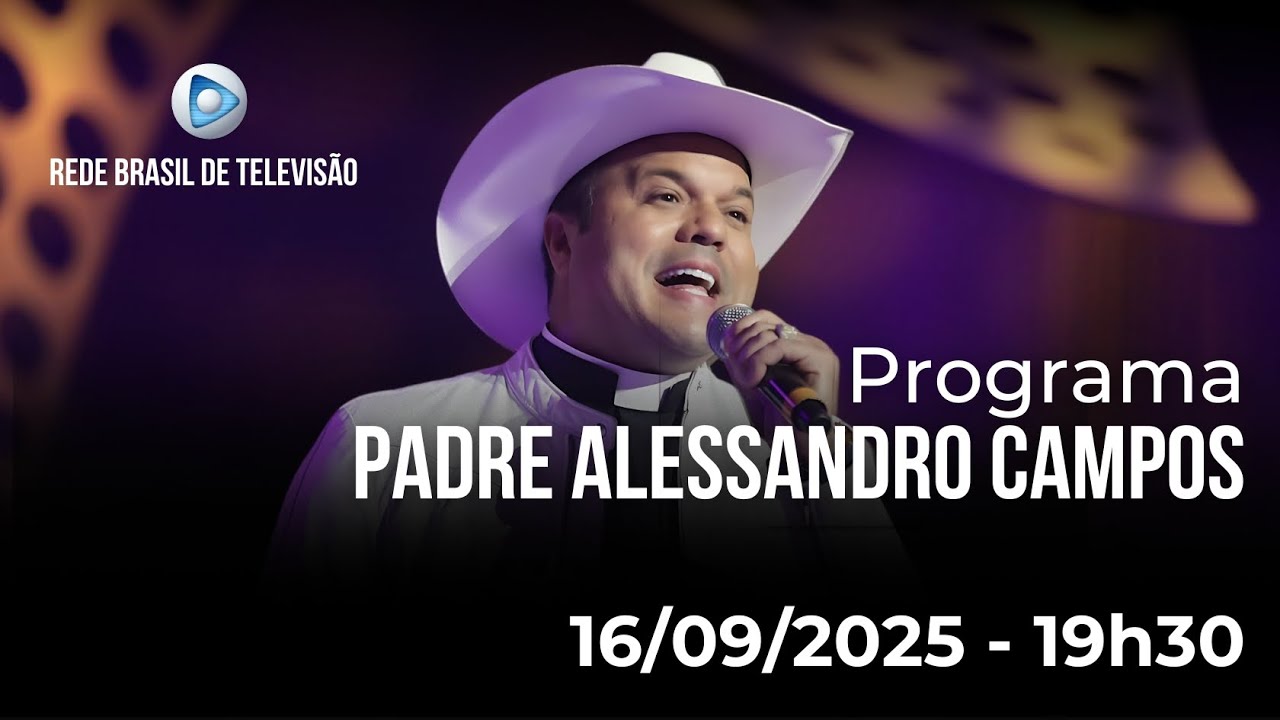 PROGRAMA PADRE ALESSANDRO CAMPOS NA REDE BRASIL DE TELEVISÃO - 16.09.2025