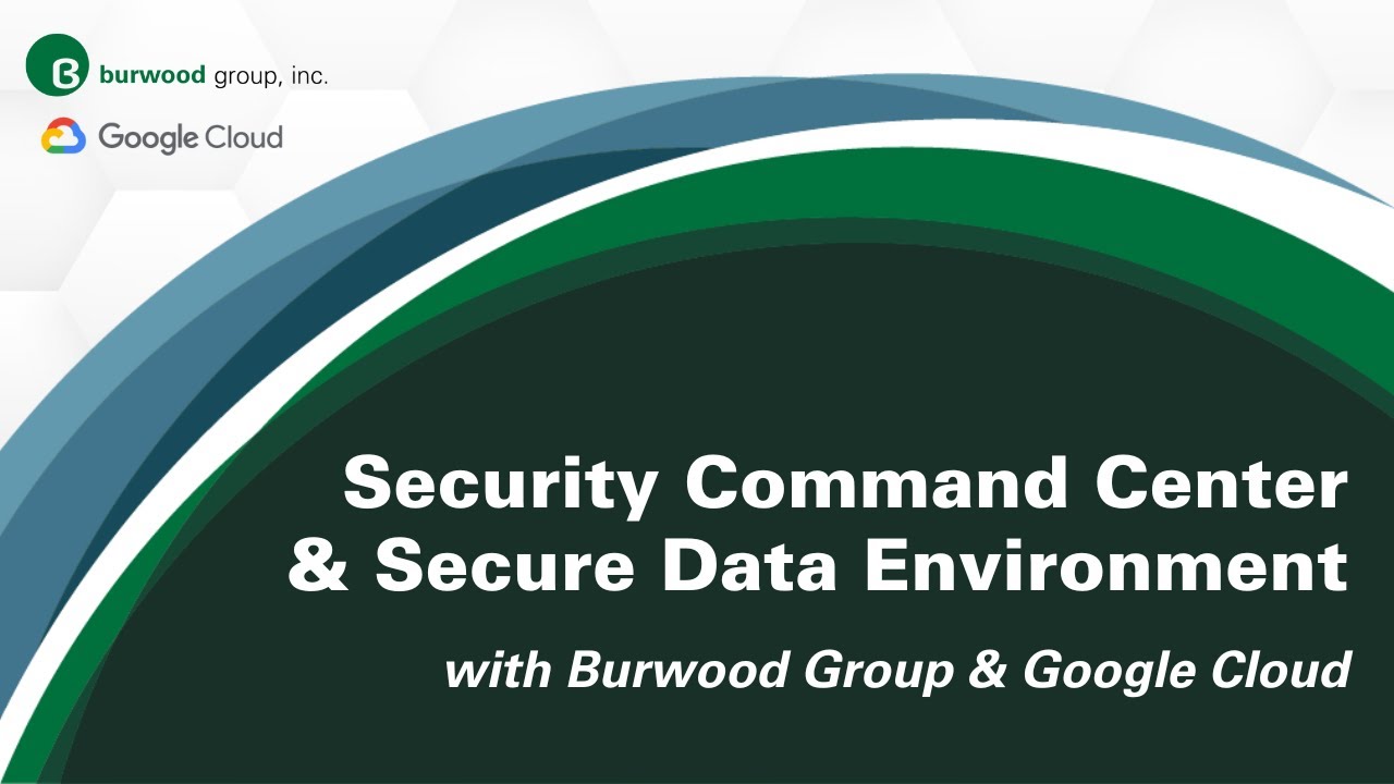 Security Command Center Premium & Secure Data Environment with Burwood Group & Google Cloud