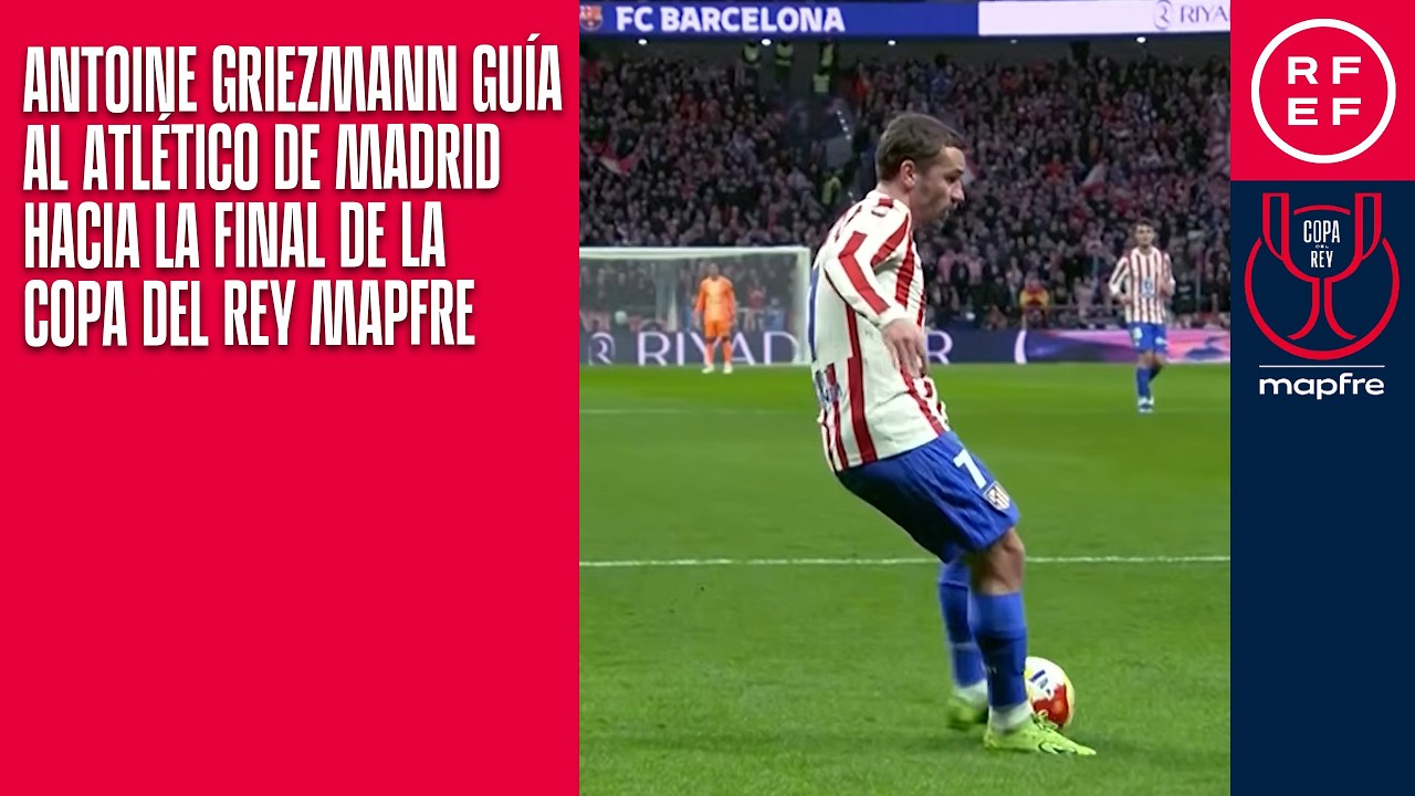 El principito, Antoine Griezmann, guía al Atlético de Madrid hacia la final de la Copa del Rey
