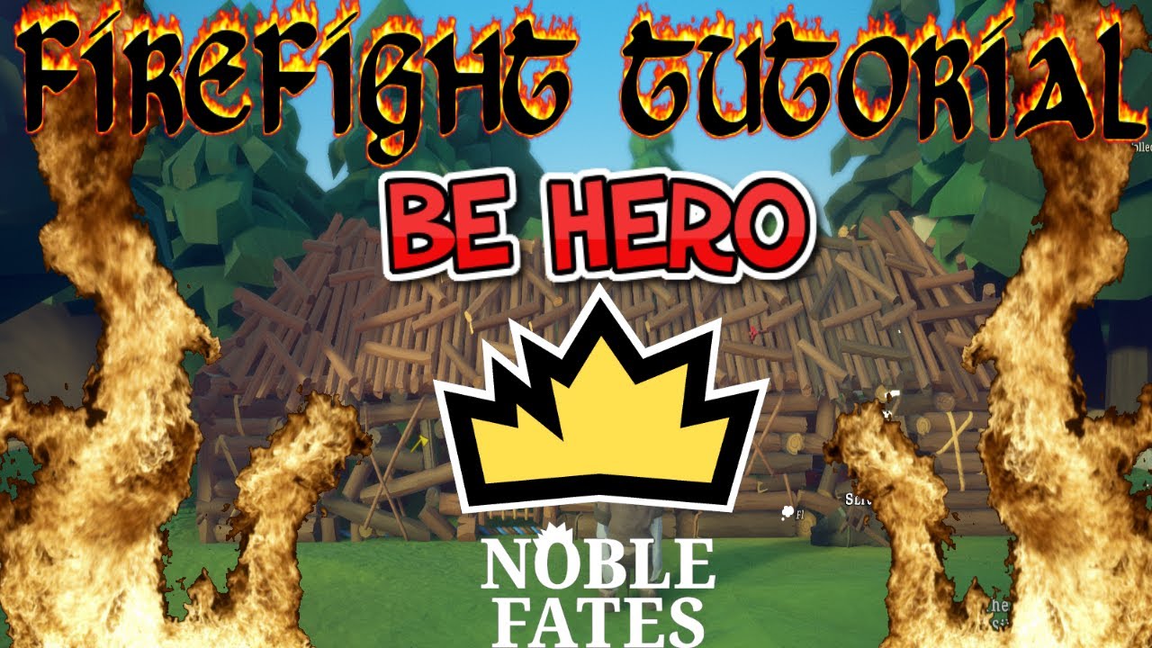 Be your kingdom HERO! Fire fight tutorial for Noble Fates