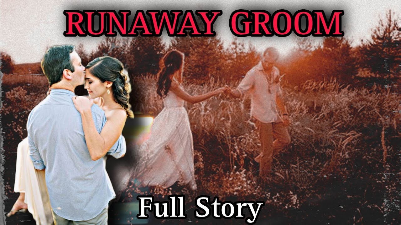 FULL STORY || RUNAWAY GROOM