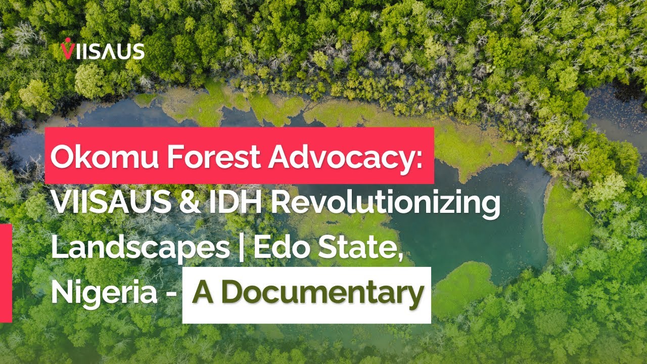 Documentary on Okomu Forest Advocacy/ VIISAUS & IDH Redefining Landscapes | Edo State, Nigeria
