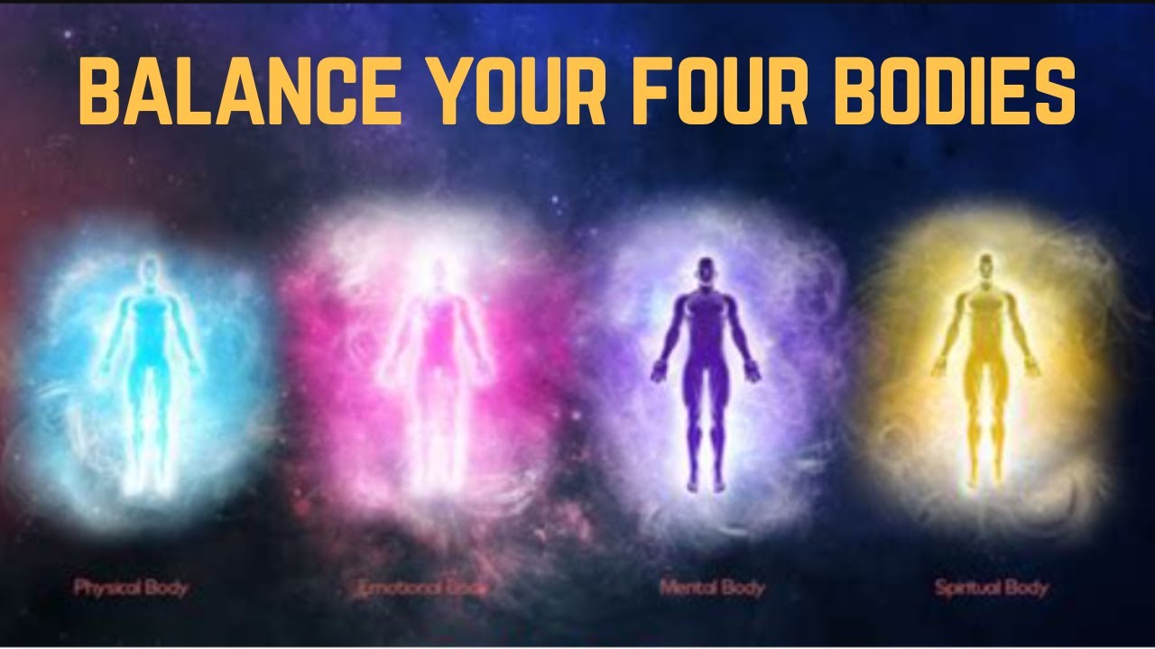 The Four Bodies - Balance Physical Mental Emotional Spiritual Layers of Subtle Body