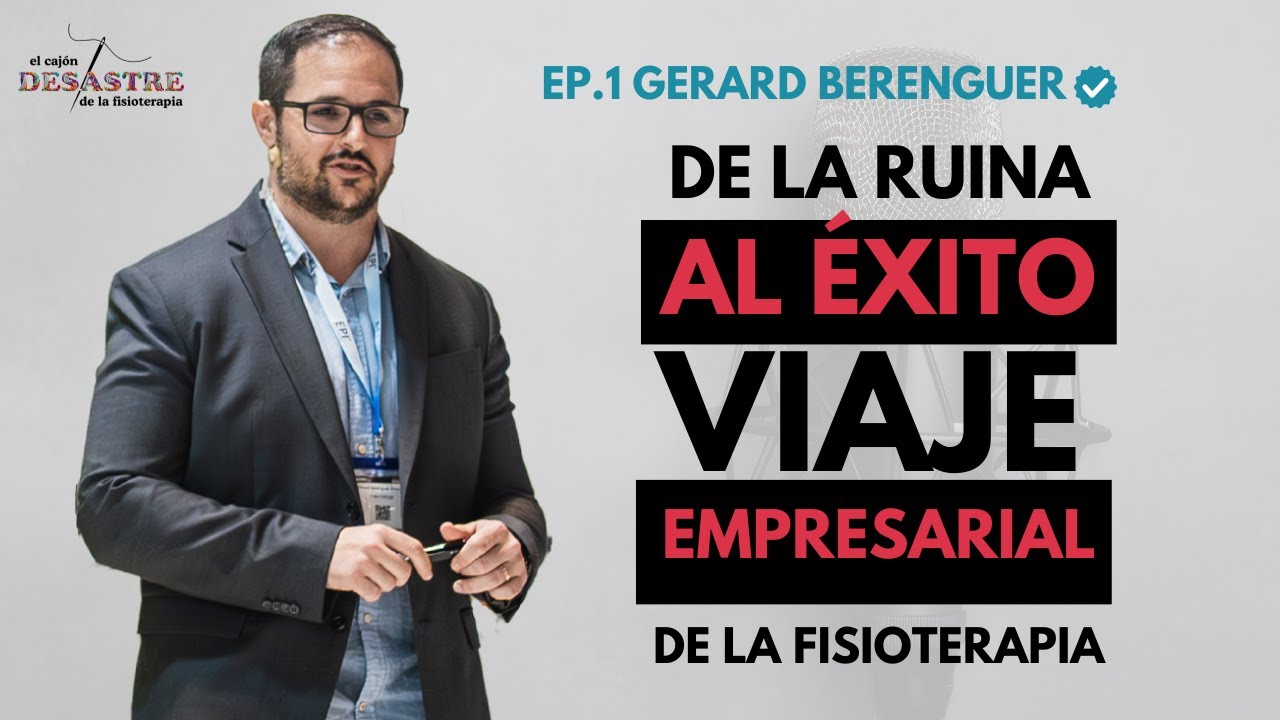 Ep. 1: DE LA RUINA AL ÉXITO. Viaje empresarial por la fisioterapia (Gerard Berenguer)