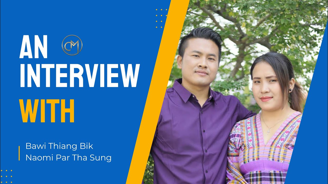 Bawi Thiang Bik & Naomi Par Tha Sung Interview