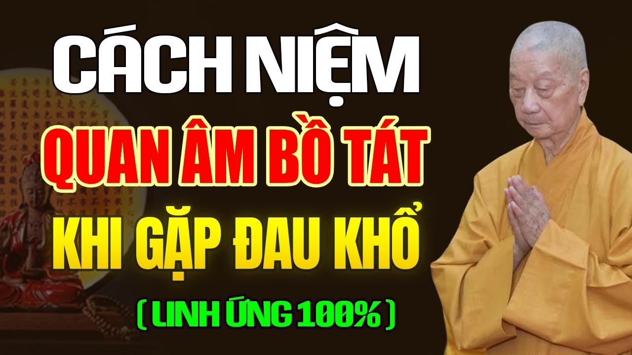 Thầy Chỉ C&aacute;ch Niệm QUAN &Acirc;M BỒ T&Aacute;T Khi Gặp Hoạn Nạn Đau Khổ (linh ứng 100%) - HT. Th&iacute;ch Tr&iacute; Quảng
