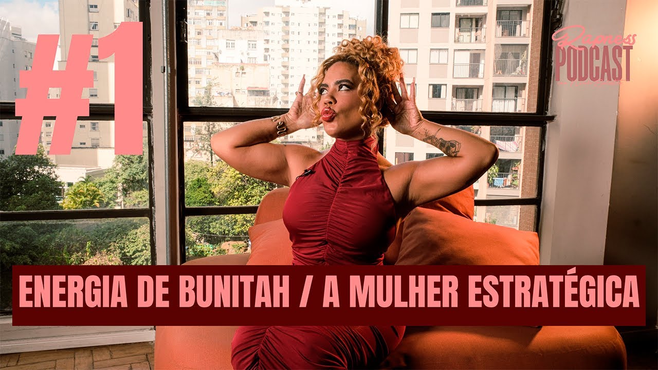 EP 01: ENERGIA DE BUNITAH / A MULHER ESTRATÉGICA