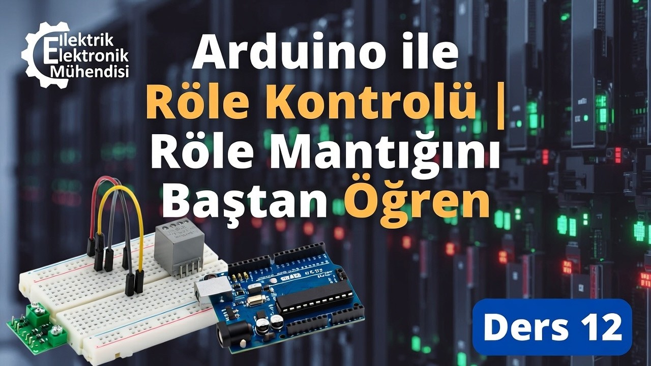 Arduino ile Röle Kontrolü | Röle Mantığını Baştan Öğren  | Ders 12